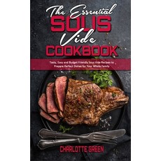 The Essential Sous Vide Cookbook: Tasty Easy and Budget Friendly Sous Vide Recipes to Prepare Perfe... Hardcover, Charlotte Green, English, 9781802412888
