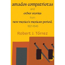 (영문도서)Amados Compatriotas: And Other Stories from New Mexico's Mexican Period 1821-1846 Paperback, Unm Press, English, 9780826369598