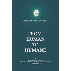 (영문도서)From Human to Humane: Mother Nature's Gift of Ai Paperback, Independently Published, English, 9798273690127