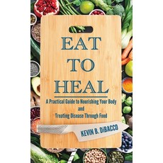 (영문도서)Eat to Heal: A Practical Guide to Nourishing Your Body and Treating Disease Thro... Hardcover, Page Turner Books, Inc., English, 9781967289226 Page Turner Books, Inc., English, 9781967289226