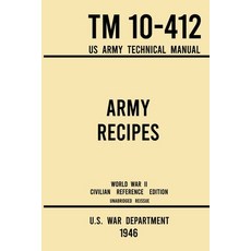 Army Recipes - TM 10-412 US Army Technical Manual (1946 World War II Civilian Reference Edition): Th... Paperback, Doublebit Press, English, 9781643891651