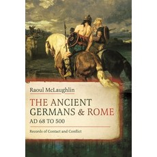(영문도서)The Ancient Germans and Rome AD 68 to 500: Records of Contact and Conflict Hardcover, Pen & Sword Military, English, 9781036132965