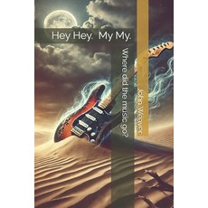 (영문도서)Hey Hey. My My.: Where Did The Music Go? Paperback, Independently Published, English, 9798267977050
