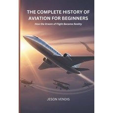 (英文圖書)The Complete History of Aviation for Beginners: How the Dream of Flight Became R... 平裝版, Independently Published, 英文