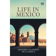 (영문도서)Life In Mexico Paperback, Double 9 Books, English, 9789377503512 Double 9 Books, English, 9789377503512