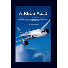 (영문도서)Airbus A350: Design Development and the Composite Revolution That Reshaped Air... Paperback, Independently Published, English, 9798242891944