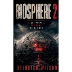 (영문도서)Biosphere 2: Eight People One Dome No Way Out Paperback, Heinrich Wilson Publishing, English, 9798235893429