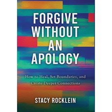 (英文圖書)Forgive Without an Apology: How to Heal Set Boundaries and Create Deeper Conne... 精裝版, MindStir Media, 英文