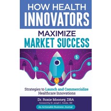 (영문도서) How Health Innovators Maximize Market Success: How Health Innovators Maximize Market Success Paperback, Thinkaha, English, 9781616993368