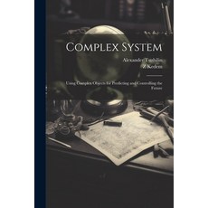 (영문도서) Complex System: Using Complex Objects for Predicting and Controlling the Future Paperback, Legare Street Press, English, 9781021497284