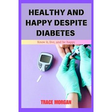 (영문도서) Healthy and Happy Despite Diabetes: Know it live and be happy. Paperback, Independently Published, English, 9798333362957