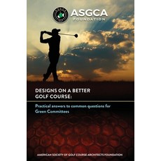 Designs on a Better Golf Course: Practical answers to common questions for Green Committees Paperback, Independently Published