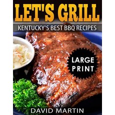 (영문도서) Let's Grill! Kentucky's Best BBQ Recipes ***Black and White Large Print Edition*** Paperback, Independently Published, English, 9781729069912