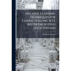 (영문도서)Machine Learning Techniques for Characterizing IEEE 802.11b Encrypted Data Streams Paperback, Hutson Street Press, English, 9781025116747
