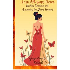 (英文圖書)Love all your pieces: Healing shadows and awakening the divine feminine 精裝版, Notion Press, English