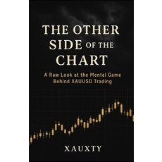 (영문도서)The Other Side of the Chart: A Raw Look at the Mental Game Behind XAUUSD Trading Paperback, Independently Published, English, 9798294366896