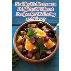(영문도서) Healthy Mediterranean Delights: 94 Vibrant Recipes for Wellbeing and Flavor Paperback, Independently Published, English, 9798860520967