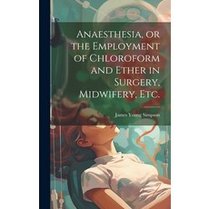 (영문도서) Anaesthesia or the Employment of Chloroform and Ether in Surgery Midwifery Etc. Hardcover, Legare Street Press, English, 9781019698549