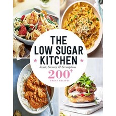 The Low Sugar Kitchen: Sweet Savoury & Scrumptious 200+ Great Recipes Paperback, Independently Published