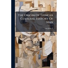 (영문도서)The Origin Of ThingsA Cultural History Of Man Paperback, Nabu Press, English, 9781179823768