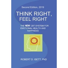 Think Right Feel Right: The New CBT System for Emotional Health & Happiness Paperback, 6" X 9", English, 9780984500864