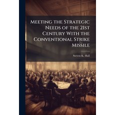 (영문도서)Meeting the Strategic Needs of the 21st Century With the Conventional Strike Mis... Paperback, Hutson Street Press, English, 9781025136974