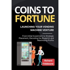 (영문도서) Coins to Fortune: Launching Your Vending Machine Venture: From Initial Investment to Strategi... Paperback, Richard Feldstone, English, 9781803425931