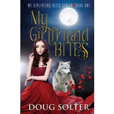 (영문도서)My Girlfriend Bites: A Teen Paranormal Romance Paperback, Douglas W. Solter, English, 9798987126301