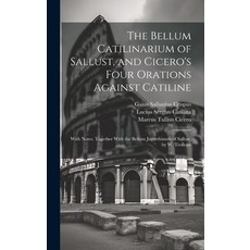 (영문도서) The Bellum Catilinarium of Sallust and Cicero's Four Orations Against Catiline: With Notes. ... Hardcover, Legare Street Press, English, 9781019471081