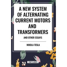(영문도서) A New System of Alternating Current Motors and Transformers and Other Essays Paperback, Start Classics - Nbn, English, 9798880900480