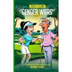 (영문도서) Golf Club "Gender Wars": Let the hilarious fairway fireworkd begin in Gender Wa... Paperback, Independently Published, English, 9798306200248