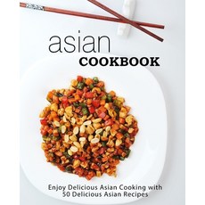 (영문도서) Asian Cookbook: Enjoy Delicious Asian Cooking with 50 Delicious Asian Recipes Paperback, Createspace Independent Pub..., English, 9781545491096