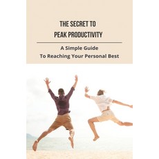 The Secret To Peak Productivity: A Simple Guide To Reaching Your Personal Best: Peak Productivity Hours Paperback, Independently Published, English, 9798737728847