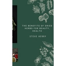 (영문도서) The Benefits of Dried Herbs for Beauty Health Paperback, Independently Published, English, 9798358356849