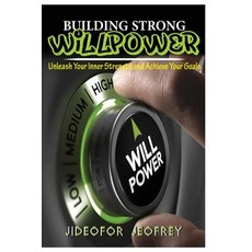 (영문도서) Building Strong Will-Power: Unleash Your Inner Strength and Achieve Your Goals Paperback, Independently Published, English, 9798884756724
