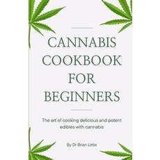 (영문도서) Cannabis Cookbook for Beginners: The art of cooking delicious and potent edibles with cannabis Paperback, Independently Published, English, 9798378665303