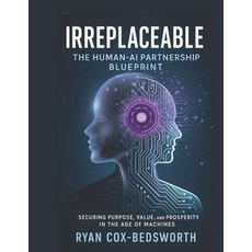 (英文圖書)Irreplaceable: The Human-AI Partnership Blueprint for the Future of Work: Securi... 平裝版, Independently Published, 英文