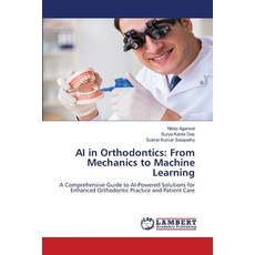 (영문도서)AI in Orthodontics: From Mechanics to Machine Learning Paperback, LAP Lambert Academic Publis..., English, 9786209065330