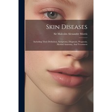 (영문도서) Skin Diseases: Including Their Definition Symptoms Diagnosis Prognosis Morbid Anatomy An... Paperback, Legare Street Press, English, 9781021298072