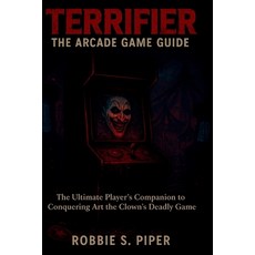 (영문도서)Terrifier: The Arcade Game Guide: The Ultimate Player's Companion to Conquering... Paperback, Independently Published, English, 9798272077400