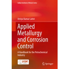 (영문도서) Applied Metallurgy and Corrosion Control: A Handbook for the Petrochemical Industry Hardcover, Springer, English, 9789811046834