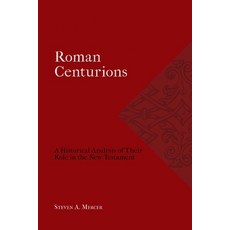 (영문도서) Roman Centurions: A Historical Analysis of Their Role in the New Testament Paperback, H&e Academic, English, 9781774840924
