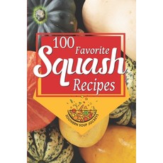 (영문도서) 100 Favorite Squash Recipes Paperback, Independently Published, English, 9781692848910