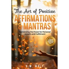 (영문도서) The Art of Positive Affirmations & Mantras: Harnessing the Power for Personal G... Paperback, Lamb Wolf LLC, English, 9798991218511