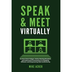 (영문도서) Speak & Meet Virtually: Go from Zoom Fatigue Online Meeting Boredom and Impersonal Presenta... Hardcover, Advantage Publishing Group