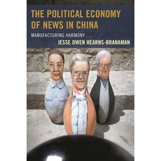 (영문도서)Political Economy of News in China: Manufacturing Harmony Hardcover, Lexington Books, English, 9780739182925