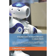 (영문도서) Important Innovations: Collection: Robotic Innovation - the latest & most impressive robots i... Paperback, Independently Published, English, 9781731008022