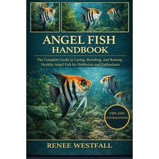 (영문도서)Angel Fish Handbook: The Complete Guide to Caring Breeding and Raising Healthy... Paperback, Independently Published, English, 9798244592610