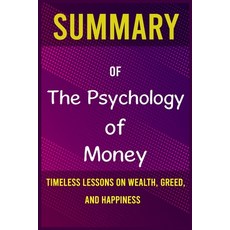 Summary of The Psychology of Money: Timeless lessons on wealth greed and happiness Paperback, Independently Published, English, 9798564039123