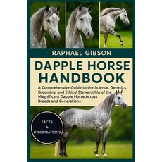 (영문도서)Dapple Horse Handbook: A Comprehensive Guide to the Science Genetics Grooming ... Paperback, Independently Published, English, 9798270960452